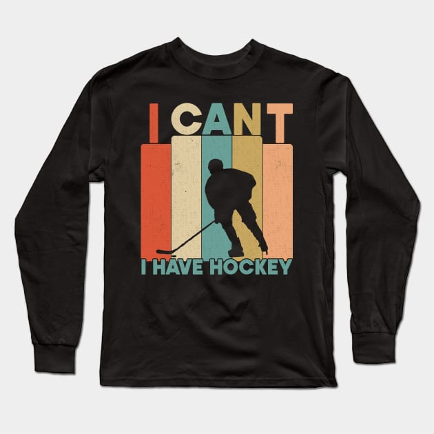 I Cant I Have Hockey Funny Gift For Hockey Lovers Long Sleeve T-Shirt by SbeenShirts